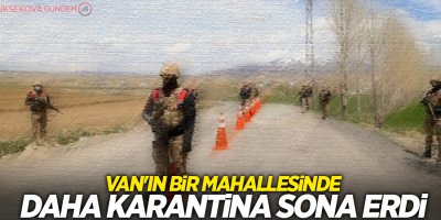 Van'ın bir mahallesinde daha karantina sona erdi