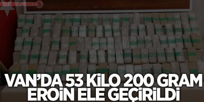 Van’da 53 kilo 200 gram eroin ele geçirildi