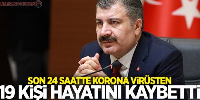 Son 24 saatte korona virüsten 19 kişi hayatını kaybetti