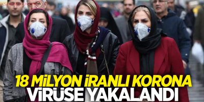 18 milyon İranlı korona virüse yakalandı