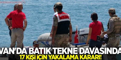 Van'da batık tekne davasında 17 kişi için yakalama kararı!