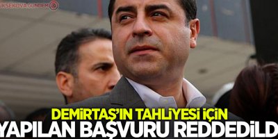 Demirtaş’ın tahliyesi için yapılan başvuru reddedildi