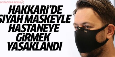 Hakkari’de siyah maskeyle hastaneye giriş yasakladı