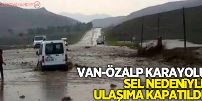 Van-Özalp karayolu sel nedeniyle ulaşıma kapatıldı!