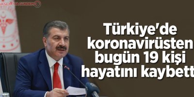 Türkiye'de koronavirüsten bugün 19 kişi hayatını kaybetti