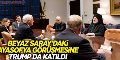 Beyaz Saray'daki Ayasofya görüşmesine Trump da katıldı