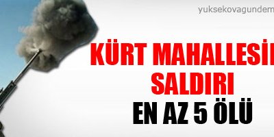 Kürt mahallesine saldırı: en az 5 ölü