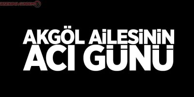 Akgöl ailesinin acı günü