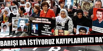 'Barışı da istiyoruz kayıplarımızı da'