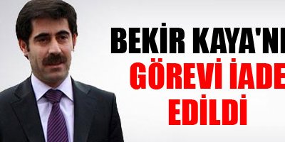 Bekir Kaya'nın Görevi İade Edildi