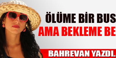 Ölüme Bir Buse Ama Bekleme Beni