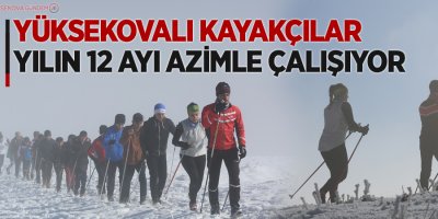 Yüksekovalı kayakçılar yılın 12 ayı azimle çalışıyor