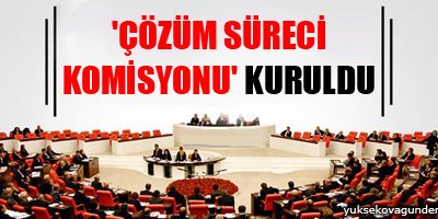 'Çözüm Süreci Komisyonu' kuruldu