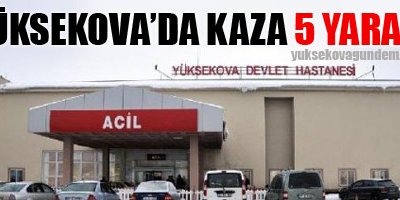 Yüksekova'da kaza: 5 yaralı