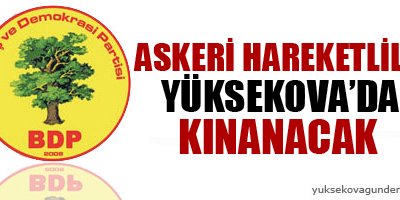Askeri hareketlilik Yüksekova'da kınanacak