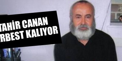 Tahir Canan Serbest Kalıyor