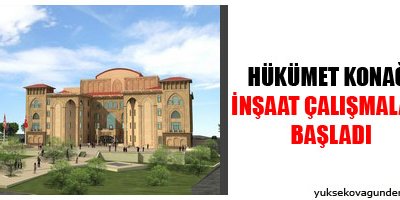 Hükümet konağı inşaat çalışmaları başladı
