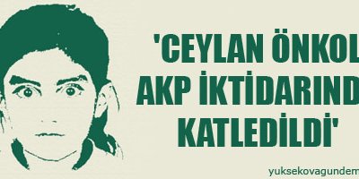 'Ceylan Önkol AKP iktidarında katledildi'