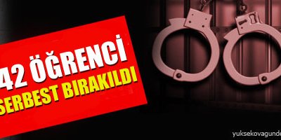 42 Öğrenci Serbest Bırakıldı