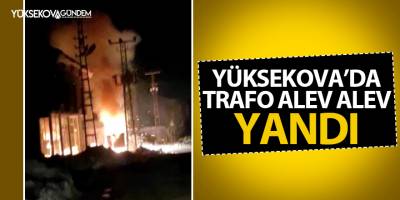 Yüksekova'da trafo alev alev yandı