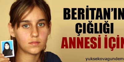 Beritan'ın çığlığı annesi için!