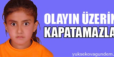 'Olayın üzerini kapatamazlar'