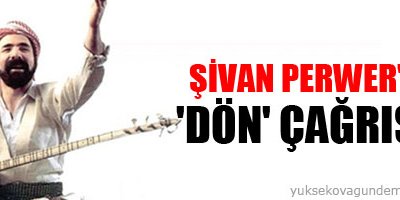Şivan Perwer'e 'dön' çağrısı
