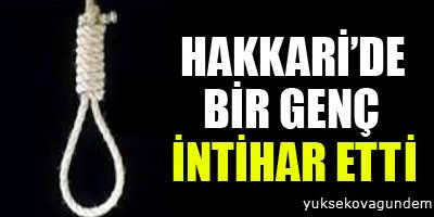 Hakkari'de bir genç intihar etti
