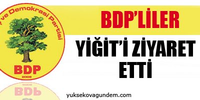 BDP'liler Yiğit'i ziyaret etti