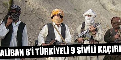 Taliban 8i Türkiyeli 9 Sivili Kaçırdı