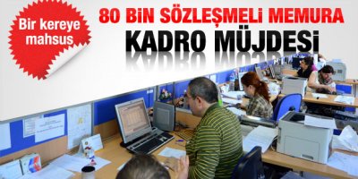 80 bin sözleşmeli personele kadro müjdesi