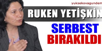 Ruken Yetişkin serbest bırakıldı