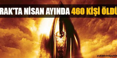 Irak'ta Nisan ayında 460 kişi öldü