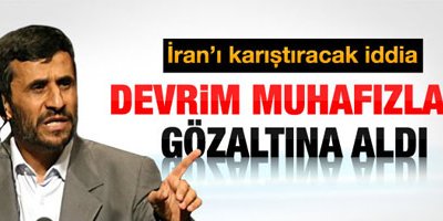 Ahmedinejad gözaltına alındı iddiası