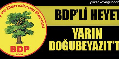 BDPli heyet yarın Doğubayazıtta