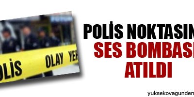 Polis noktasına ses bombası atıldı