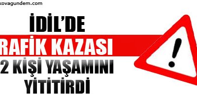 İdil'de trafik kazası: 2 kişi yaşamını yitirdi