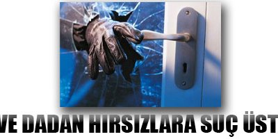 Eve dadan hırsızlara suç üstü
