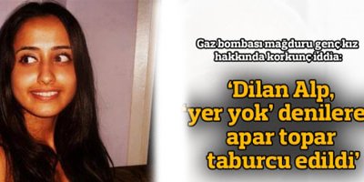 Dilan Alp, 'yer yok' diye taburcu edildi