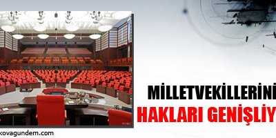 Milletvekillerinin hakları genişliyor