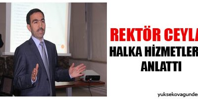 Rektör Ceylan halka hizmetlerini anlattı
