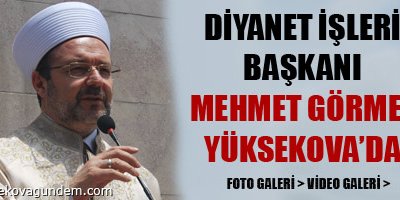 Diyanet İşleri Başkanı Görmez Yüksekova'da