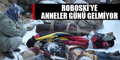 Roboski'ye Anneler Günü gelmiyor!