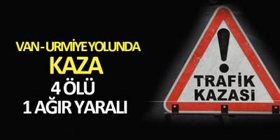 Urmiye-Van karayolunda kaza: 4 ölü, 1 yaralı