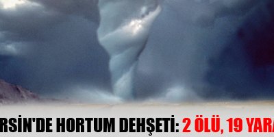 Mersin'de hortum dehşeti: 2 Ölü, 19 Yaralı