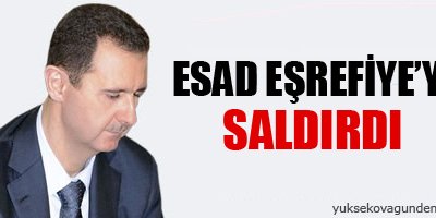 Esad Eşrefiye'ye saldırdı