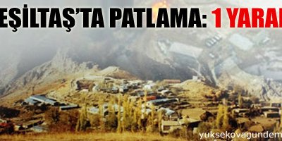 Yeşiltaş'ta patlama: 1 yaralı