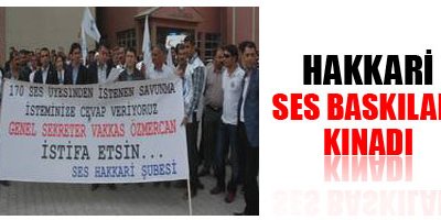 Hakkari Ses baskıları kınadı