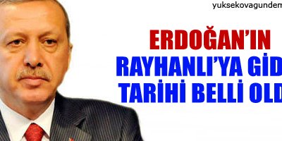 Reyhanlı'ya gidiş tarihi belli oldu