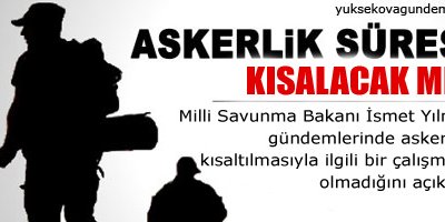 Askerlik kısalacak mı ?